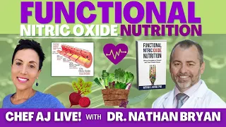 Functional Nitric Oxide Nutrition | Chef AJ LIVE! with Dr. Nathan Bryan