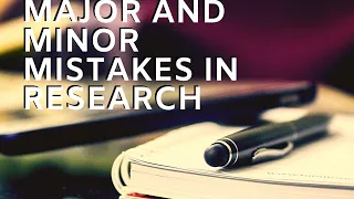 Major and Minor Mistakes in Research