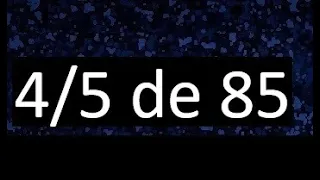 4/5 de 85 , fraccion de un numero , parte de un numero