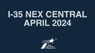 I-35 NEX Central April 2024 Update