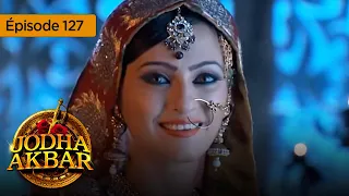 Jodha Akbar - Ep 127 - La fougueuse princesse et le prince sans coeur - Série en français - HD