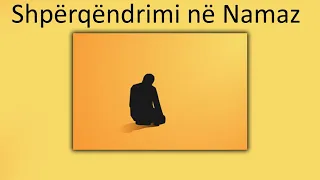 Pse na ndodh qe te mos kemi plotesisht mendjen ne namaz? Çfare duhet te bejme?