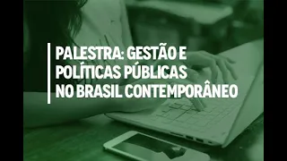 Palestra - Gestão e Políticas Públicas no Brasil Contemporâneo