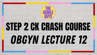 USMLE Guys Step 2 CK Crash Course: OBGYN Lecture 12