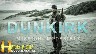 Dunkirk: Mission Impossible | History Documentary | History Is Ours