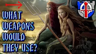 What weapons would a mermaid or merman REALLY use? FANTASY RE-ARMED