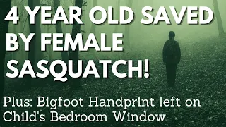 Mama Squatch's Instincts Kick In and She Saves A Little Girl! Plus - Bigfoot Left a Handprint!