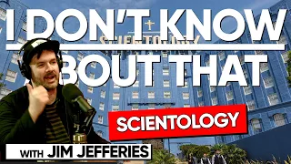 Scientology | I Don't Know About That with Jim Jefferies #134