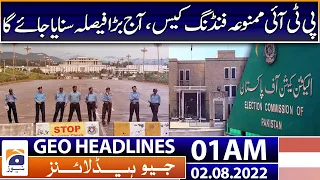 Geo News Headlines 01 AM - ECP to announce PTI's foreign funding case verdict today 2nd August 2022