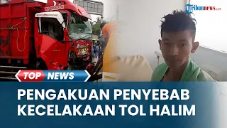 Sopir Truk Penyebab Kecelakaan Beruntun di GT Halim Utama Ngaku Dikerjai Orang: Tali Gas Dicopot