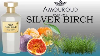 Recenzie Parfum:"Amouroud-SILVER BIRCH"EdP(2019) Parfumuri de nişă