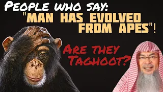 Are people, who claim Man has evolved from Apes, Taghoot? (Opposing what Allah says) Assim al hakeem