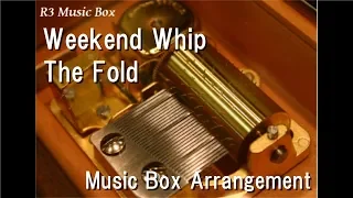 Weekend Whip/The Fold [Music Box] ("LEGO Ninjago" Theme Song)