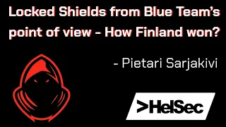 Pietari Sarjakivi - Locked Shields from Blue Team’s point of view - How Finland won? - HelSec May 22