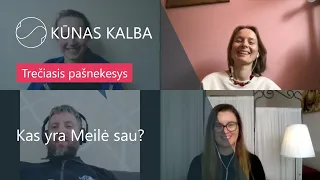 KŪNAS KALBA | Trečiasis pašnekesys | Kas yra Meilė sau?