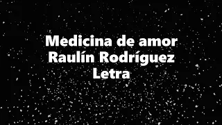 Medicina de amor - Raulín Rodríguez - Letra 🎶 , *medicina de amor letra