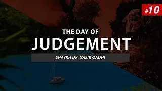 The Day of Judgement | EP 10: The Displaying of Mankind In Front of Allah | Shaykh Dr. Yasir Qadhi