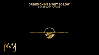 Drinks On Me & Why So Low - Lights Go Down (Official Audio)