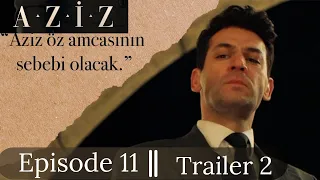 Aziz Episode 11- Trailer 2| English subtitles / en español subtítulos