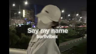 Say My Name - ( Slowed Down )