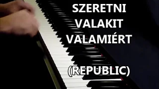 Szeretni valakit valamiért – Republic (zongora feldolgozás)