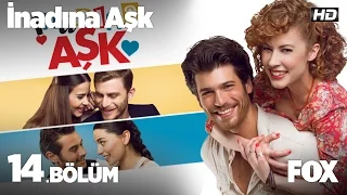 İnadına Aşk 14. Bölüm