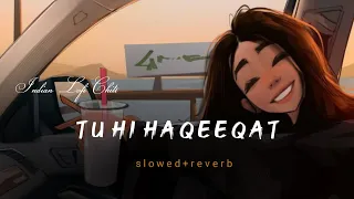 Tu Hi Haqeeqat (slowed reverb)Indian Lofi Chill