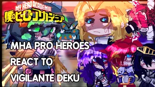 [MHA/BNHA] S4 Pro Heroes react to Vigilante Deku | spoilers & angst? | GCRV | 1/? | My Hero Academia
