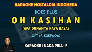 Oh Kasihan karaoke Koes Plus (Apa gunanya kaya raya) nada pria F