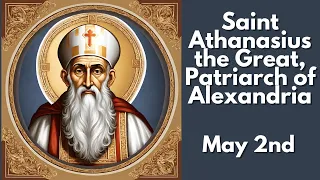 Saint Athanasius the Great, Patriarch of Alexandria - May 2nd