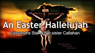 An Easter Hallelujah - Cassandra Star & Callahan Star with Lyrics