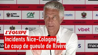 Incidents Nice-Cologne : "Il y en a marre", le coup de gueule de Rivère après les violences au stade