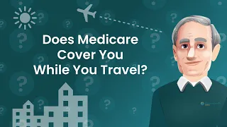 Medicare Coverage: Traveling with Medicare | Medicare Benefits