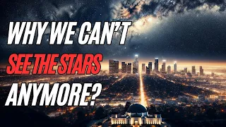 Why We can’t See The Stars Anymore? Light Pollution