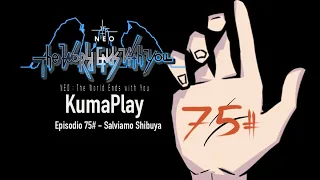 KumaPlay - NEO: The World Ends With You - Episodio 75# Salviamo Shibuya