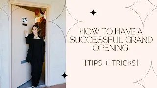 HOW TO HAVE A SUCCESSFUL GRAND OPENING (Tips + Tricks)
