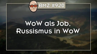 BMZ #920: WoW als Job, Russismus in WoW