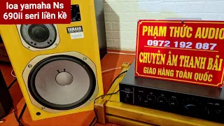 Tét loa yamaha ns 690ii cho a khách quen . rất đẹp và chất . phạm thức audio 0972192087