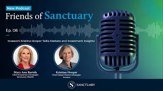 Friends of Sanctuary Podcast | EP8. Invesco’s Kristina Hooper Talks Markets and Investment Insights