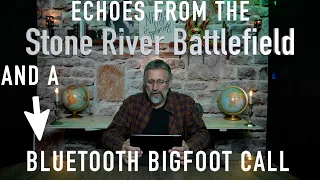 Echoes From The Stone River National Battlefield And A Bigfoot Blutooth Call