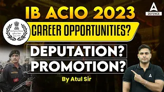 IB ACIO 2023 Career Opportunities | IB ACIO Deputation ? | IB ACIO Promotion | IB ACIO Notification