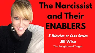 The Narcissist and Their Different Enablers (3 Minutes or Less Series)