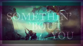 somethin' 'bout you - Tigress | edit [REUPLOAD]