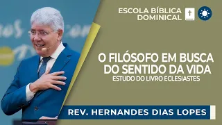 QUAL O SENTIDO DA VIDA? - ESTUDO SOBRE ECLESIASTES | Rev. Hernandes Dias Lopes | EBD | IPP