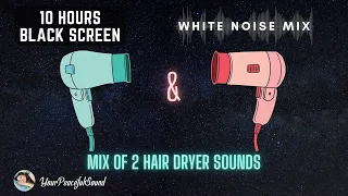 10 Hour Mix of HAIR DRYER Sounds | White Noise - Black Screen | Calm, Relax or Soothe a Baby