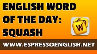 English Vocabulary Word of the Day: SQUASH