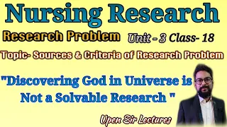 Nursing Research# Research#Research Problem#Topic- Sources & Criteria Of Research#Class -18# Unit-3