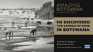 He discovered the Garden of Eden in Botswana