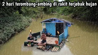 2 hari berpetualang di rumah rakit terjebak hujan di perjalan