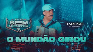 O MUNDÃO GIROU - Tarcísio do Acordeon (DVD Ao Vivo)